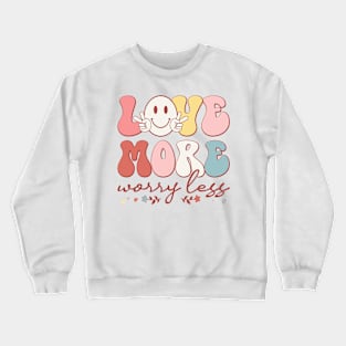 Love More Worry Less Crewneck Sweatshirt